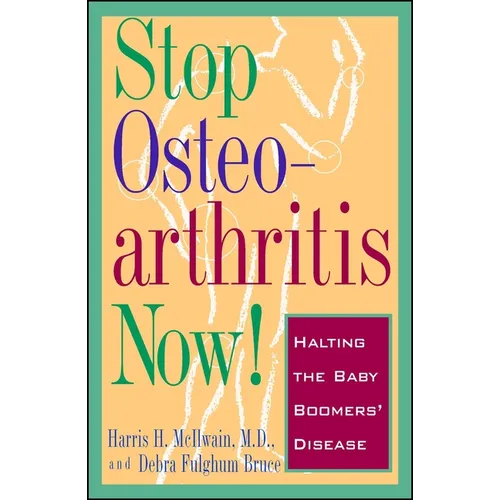 Stop Osteoarthritis Now!: Halting the Baby Boomers' Disease - Paperback