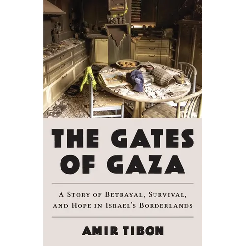 The Gates of Gaza: A Story of Betrayal, Survival, and Hope in Israel's Borderlands - Hardcover