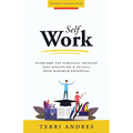 Self Work: Overcome Any Struggle, Develop Self-Discipline & Fulfill Your Maximum Potential