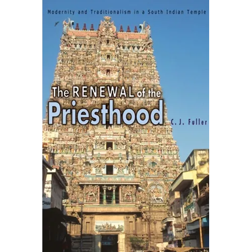 The Renewal of the Priesthood: Modernity and Traditionalism in a South Indian Temple