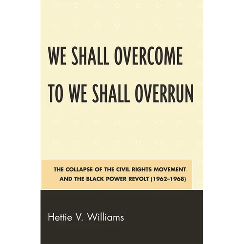 We Shall Overcome to We Shall Overrun: The Collapse of the Civil Rights Movement and the Black Power Revolt (1962-1968) - Paperback