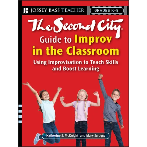 The Second City Guide to Improv in the Classroom: Using Improvisation to Teach Skills and Boost Learning - Paperback
