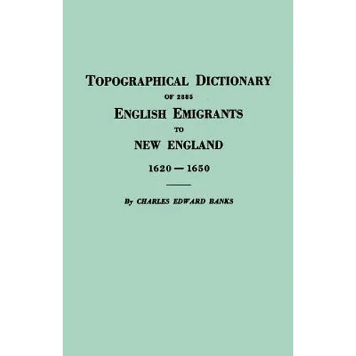Topographical Dictionary of 2885 English Emigrants to New England, 1620-1650 - Paperback
