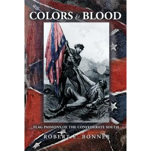 Colors and Blood: Flag Passions of the Confederate South