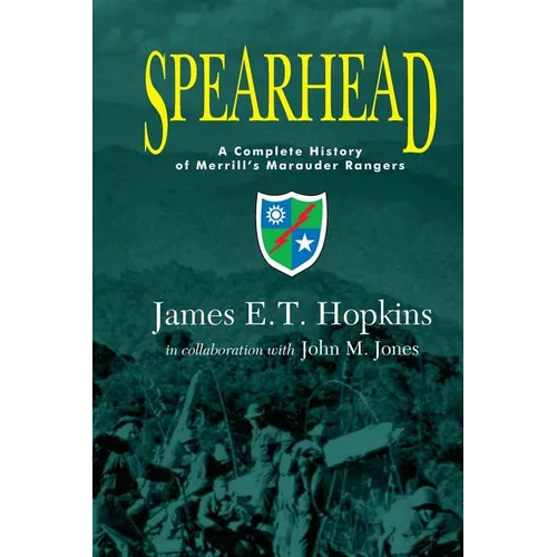 Spearhead: A Complete History of Merrill's Marauder Rangers - Paperback