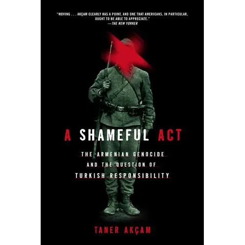A Shameful Act: The Armenian Genocide and the Question of Turkish Responsibility - Paperback
