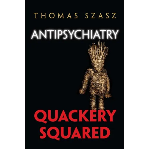 Antipsychiatry: Quackery Squared - Hardcover