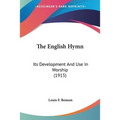 The English Hymn: Its Development And Use In Worship (1915)