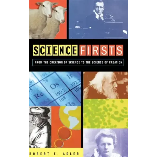 Science Firsts: From the Creation of Science to the Science of Creation - Hardcover