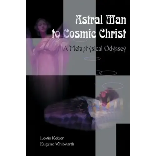 Astral Man to Cosmic Christ: A Metaphysical Odyssey: A Classic Metaphysical Mystery of Murder and Divine Love, and Occult Safety Instruction Manual - Paperback