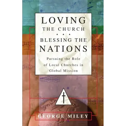 Loving the Church . . . Blessing the Nations: Pursuing the Role of Local Churches in Global Mission - Paperback