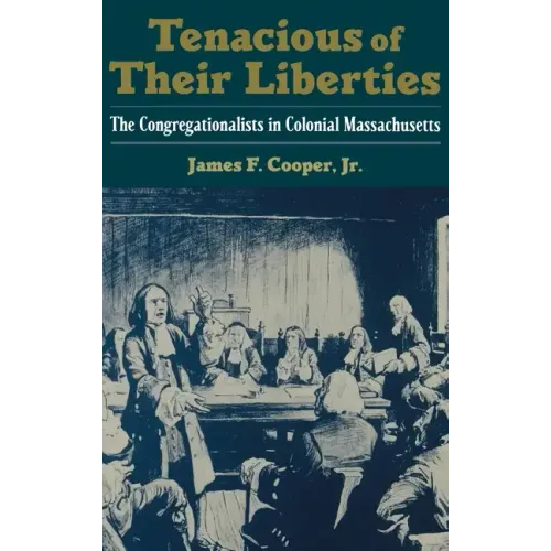 Tenacious of Their Liberties: The Congregationalists in Colonial Massachusetts - Hardcover