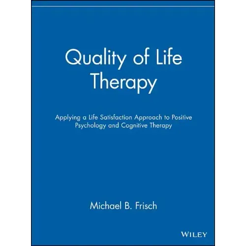 Quality of Life Therapy: Applying a Life Satisfaction Approach to Positive Psychology and Cognitive Therapy - Paperback