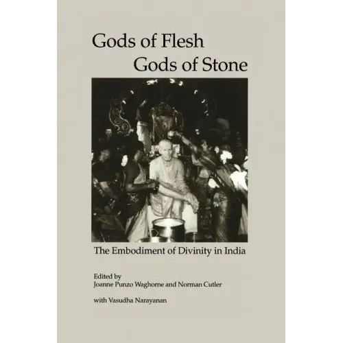 Gods of Flesh, Gods of Stone: The Embodiment of Divinity in India - Paperback