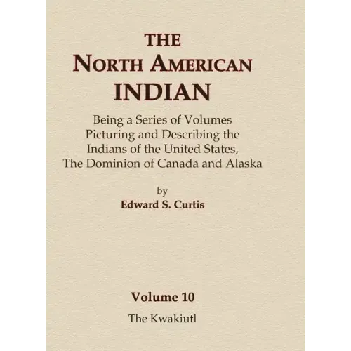 The North American Indian Volume 10 - The Kwakiutl - Hardcover