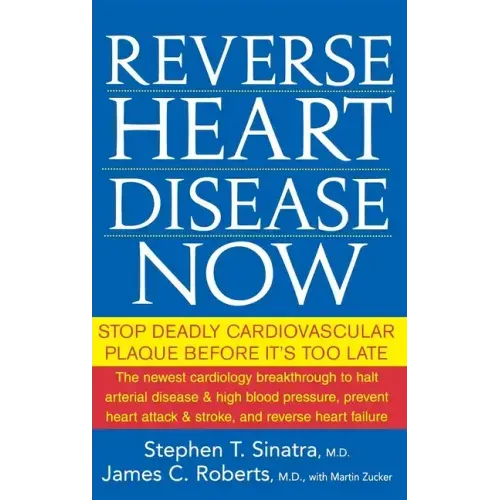 Reverse Heart Disease Now: Stop Deadly Cardiovascular Plaque Before It's Too Late - Hardcover