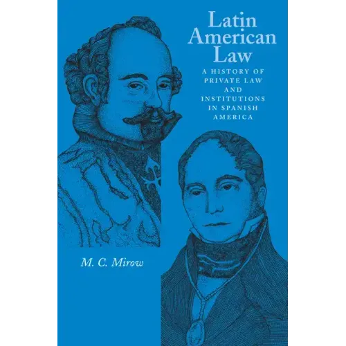 Latin American Law: A History of Private Law and Institutions in Spanish America - Paperback