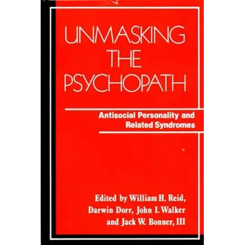 Unmasking the Psychopath: Antisocial Personality and Related Symptoms - Paperback
