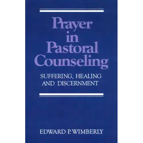 Prayer in Pastoral Counseling: Suffering, Healing, and Discernment - Paperback