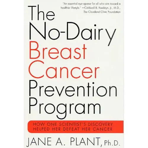 The No-Dairy Breast Cancer Prevention Program: How One Scientist's Discovery Helped Her Defeat Her Cancer - Paperback