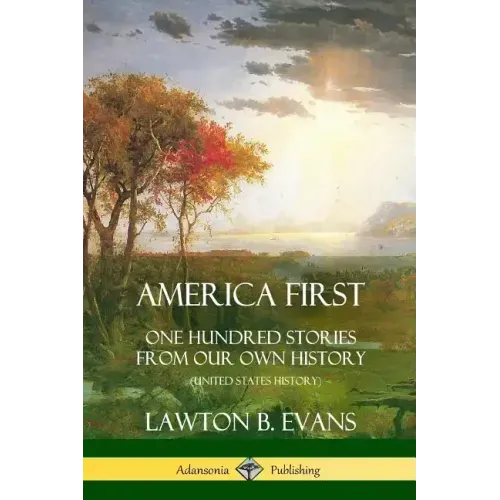 America First: One Hundred Stories from Our Own History (United States History) - Paperback