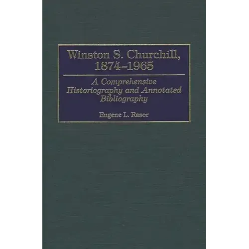 Winston S. Churchill, 1874-1965: A Comprehensive Historiography and Annotated Bibliography - Hardcover
