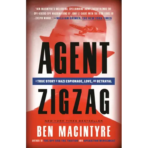 Agent Zigzag: A True Story of Nazi Espionage, Love, and Betrayal - Paperback