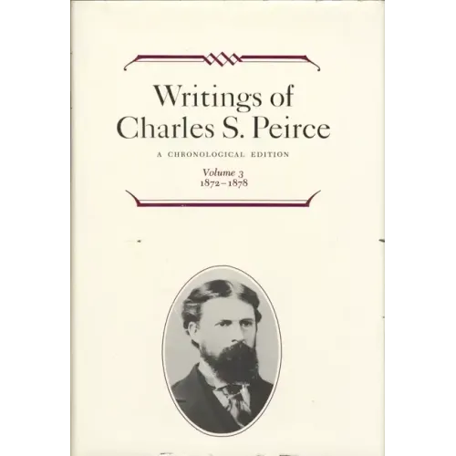 Writings of Charles S. Peirce: A Chronological Edition, Volume 3: 1872 1878 - Hardcover