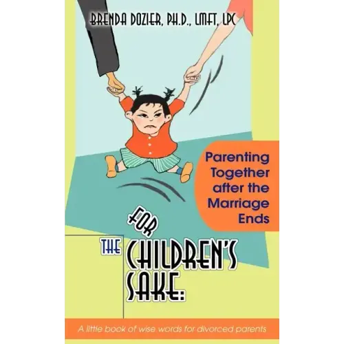 For the Children's Sake: Parenting Together After the Marriage Ends - Paperback