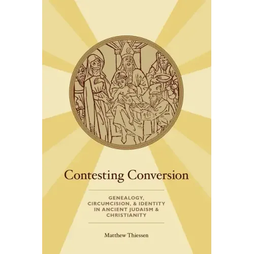 Contesting Conversion: Genealogy, Circumcision, and Identity in Ancient Judaism and Christianity - Paperback