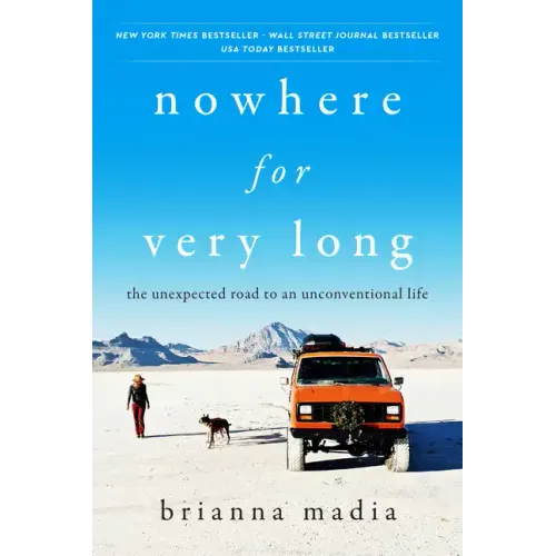 Nowhere for Very Long: The Unexpected Road to an Unconventional Life - Paperback