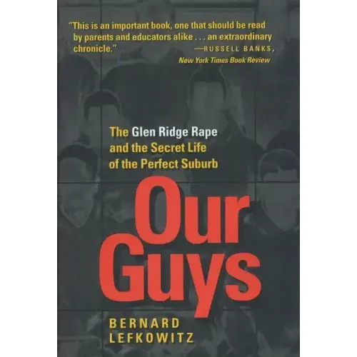 Our Guys: The Glen Ridge Rape and the Secret Life of the Perfect Suburb Volume 4 - Hardcover