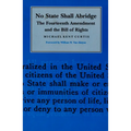 No State Shall Abridge: The Fourteenth Amendment and the Bill of Rights
