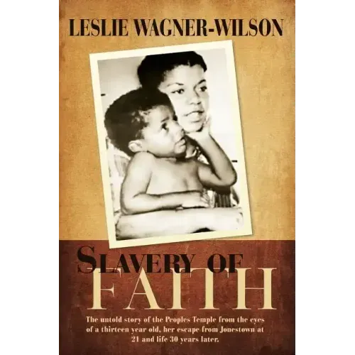 Slavery of Faith: The untold story of the Peoples Temple from the eyes of a thirteen year old, her escape from Jonestown at 20 and life 30 years later - Paperback