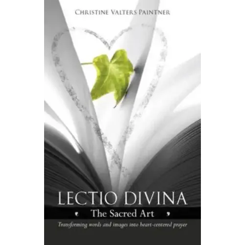 Lectio Divina - The Sacred Art: Transforming Words & Images Into Heart-Centered Prayer - Paperback