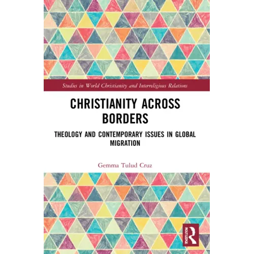 Christianity Across Borders: Theology and Contemporary Issues in Global Migration - Paperback