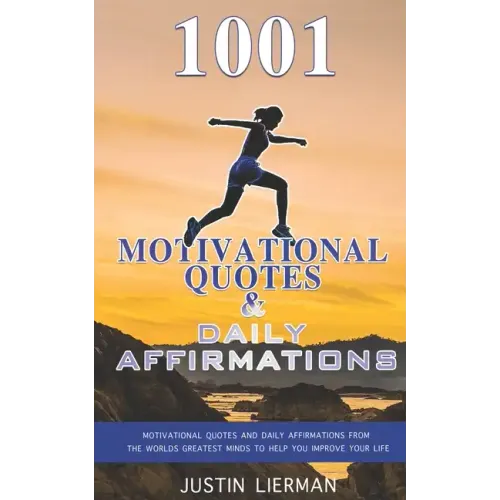 1001 Motivational Quotes & Daily Affirmations: Motivational Quotes and Daily Affirmations from The Worlds Greatest Minds To Help You Improve Your Life - Paperback