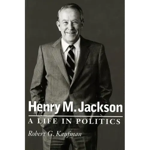 Henry M. Jackson: A Life in Politics - Paperback