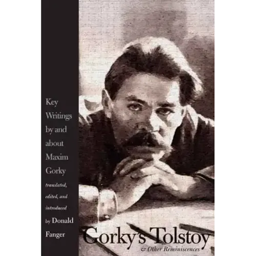 Gorky's Tolstoy & Other Reminiscences: Key Writings by and about Maxim Gorky - Hardcover