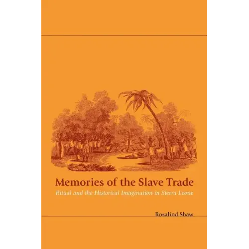 Memories of the Slave Trade: Ritual and the Historical Imagination in Sierra Leone - Paperback