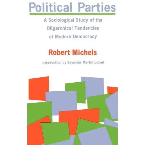 Political Parties: A Sociological Study of the Oligarchical Tendencies of Modern Democracy - Paperback