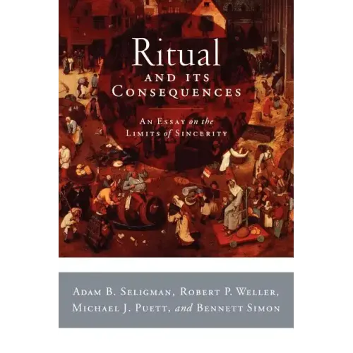 Ritual and Its Consequences: An Essay on the Limits of Sincerity - Paperback