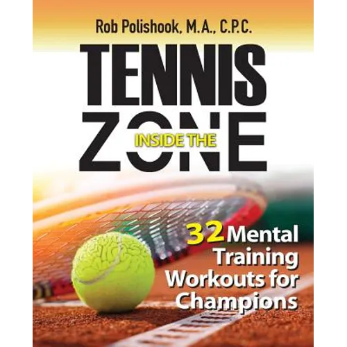 Tennis Inside the Zone: 32 Mental Training Workouts for Champions