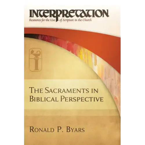 The Sacraments in Biblical Perspective: Interpretation: Resources for the Use of Scripture in the Church - Hardcover