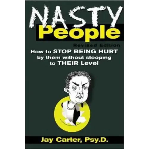 Nasty People: How to Stop Being Hurt by Them Without Stooping to Their Level - Paperback