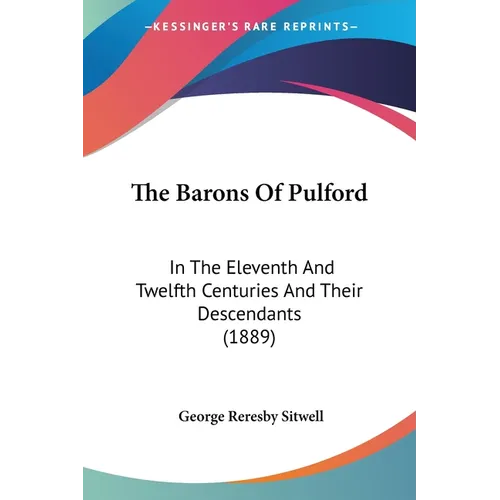 The Barons Of Pulford: In The Eleventh And Twelfth Centuries And Their Descendants (1889) - Paperback