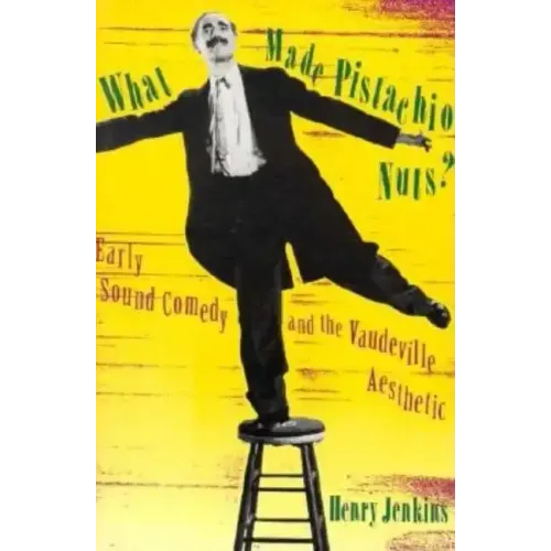 What Made Pistachio Nuts?: Early Sound Comedy and the Vaudeville Aesthetic - Paperback