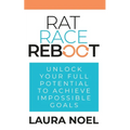 Rat Race Reboot: Unlock Your Full Potential To Achieve Impossible Goals