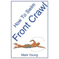 How to Swim Front Crawl: A Step-By-Step Guide for Beginners Learning Front Crawl Technique