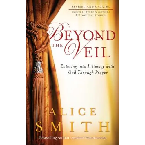 Beyond the Veil: Entering Into Intimacy with God Through Prayer - Paperback